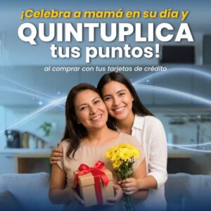 ¡Haz un regalo especial y quintuplica tus puntos con tus compras del Día de la Madre!